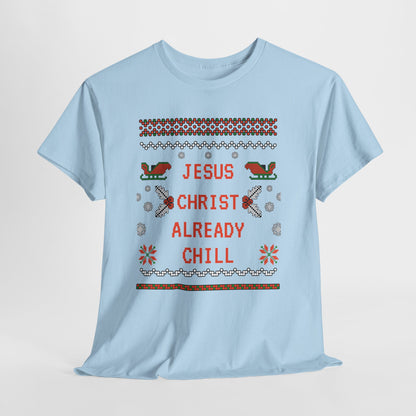 Funny Christmas Tee: "Jesus Christ Already Chill" Unisex Heavy Cotton Shirt