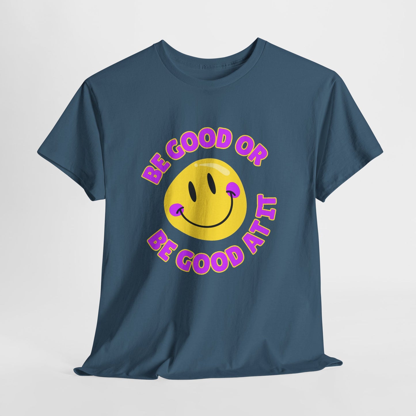 Be Good or Be Good at It // Unisex Heavy Cotton Tee - Vibes Shirt