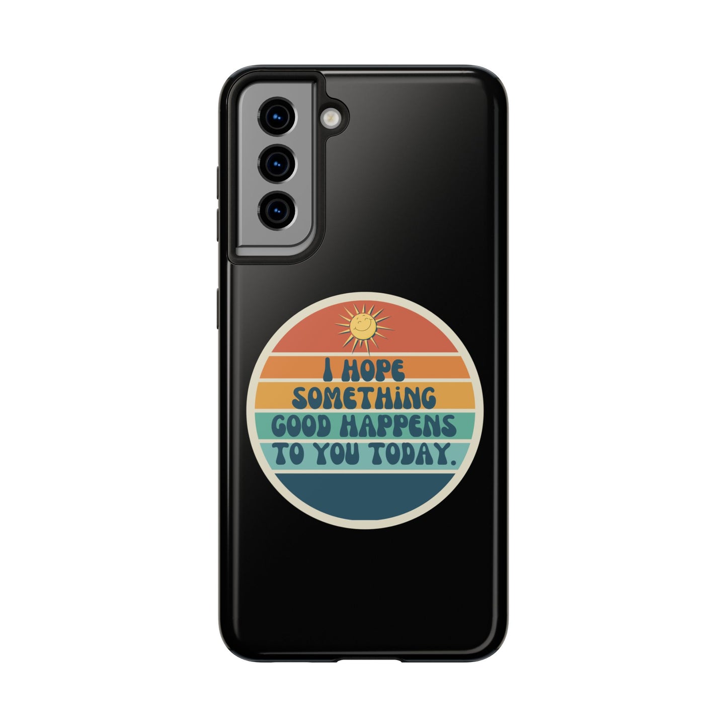 I hope something good happens to you today // Phone Case