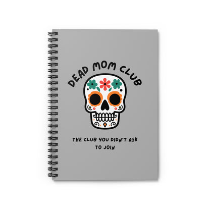 The Club You Didn't Ask to Join - Dead Mom // Spiral Notebook - Ruled Line