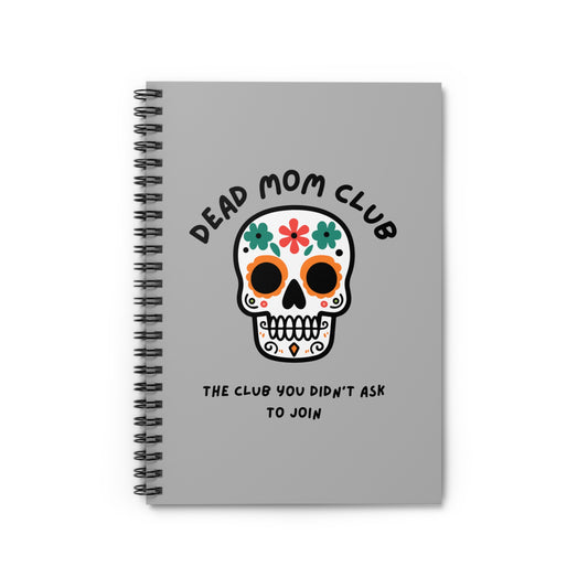 The Club You Didn't Ask to Join - Dead Mom // Spiral Notebook - Ruled Line