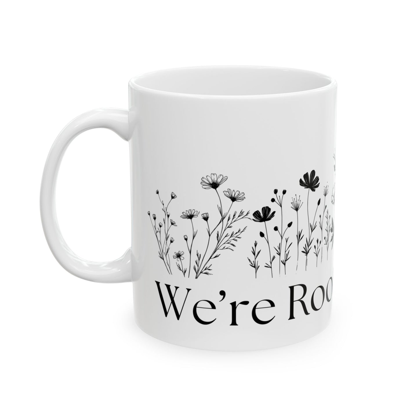 We're Rooting For You Flowers // Ceramic Mug, (11oz, 15oz)
