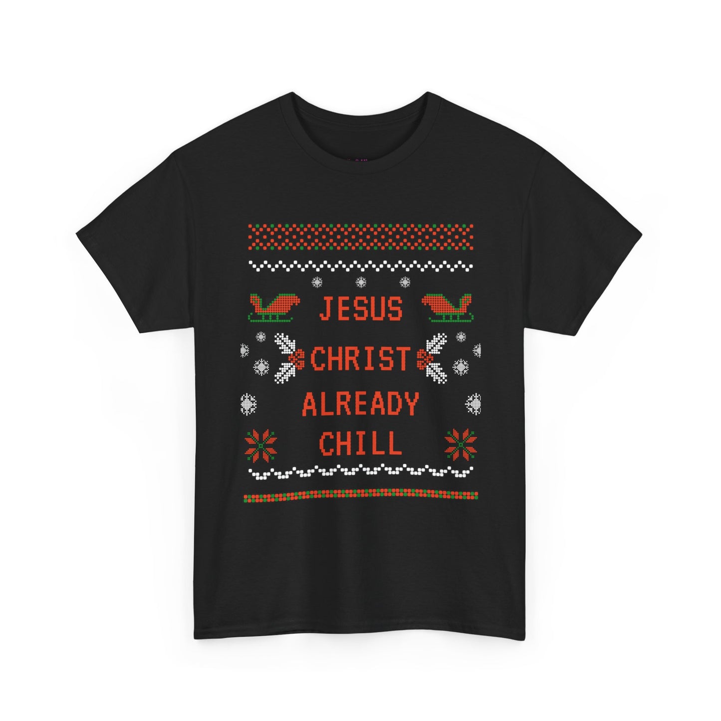 Funny Christmas Tee: "Jesus Christ Already Chill" Unisex Heavy Cotton Shirt