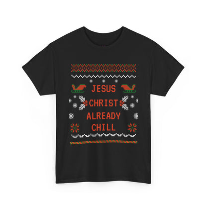 Funny Christmas Tee: "Jesus Christ Already Chill" Unisex Heavy Cotton Shirt