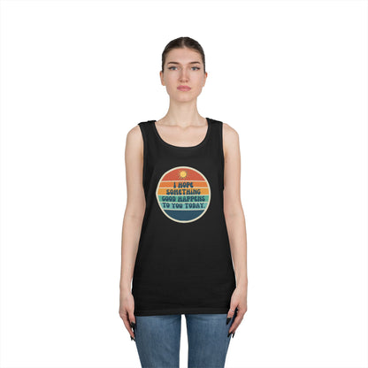 I Hope Something Good Happens to You Today. // Unisex Heavy Cotton Tank Top