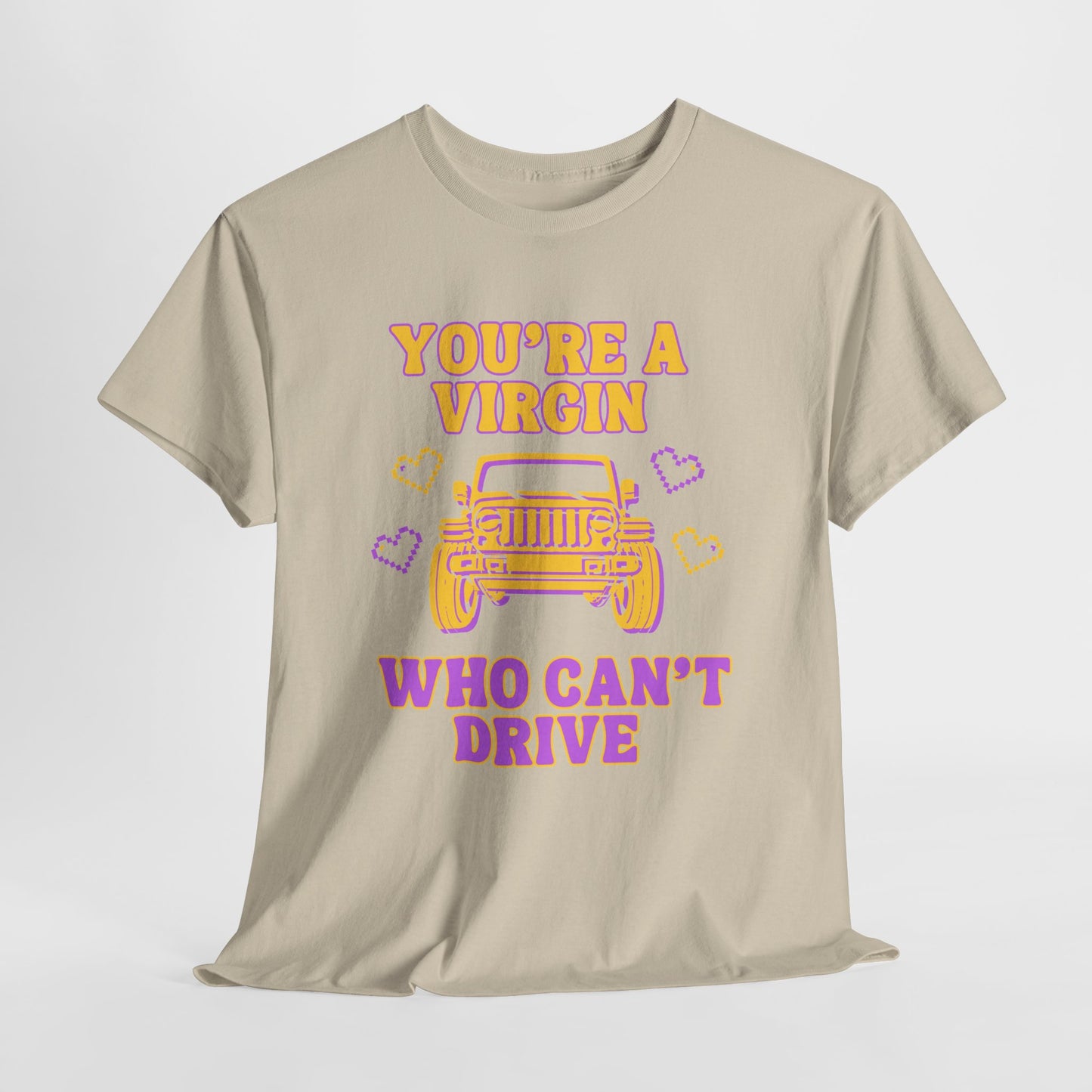 You're a Virgin Who Can't Drive // Unisex Heavy Cotton Tee