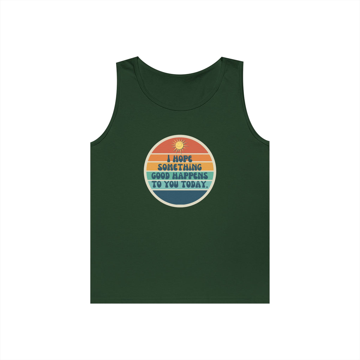 I Hope Something Good Happens to You Today. // Unisex Heavy Cotton Tank Top