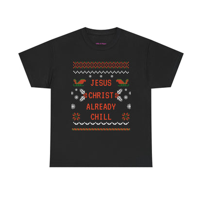 Funny Christmas Tee: "Jesus Christ Already Chill" Unisex Heavy Cotton Shirt