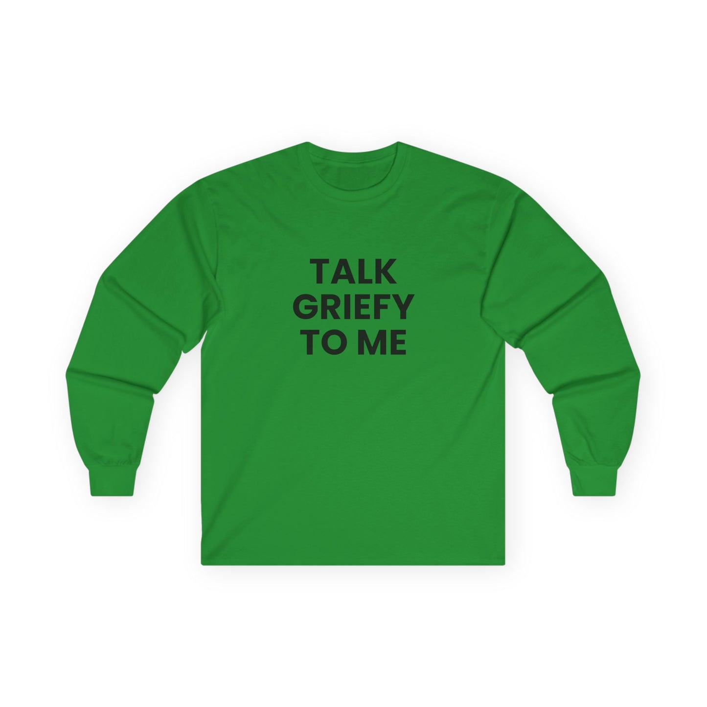 Talk Griefy to Me // Unisex Ultra Cotton Long Sleeve Tee