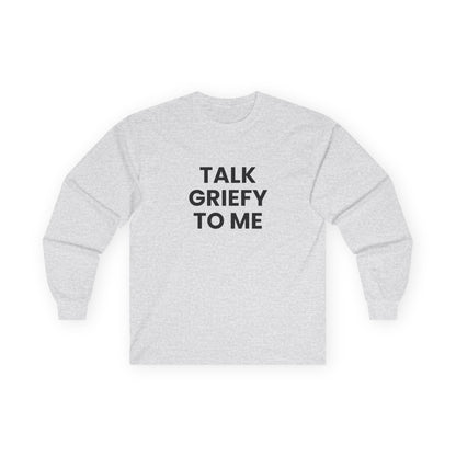 Talk Griefy to Me // Unisex Ultra Cotton Long Sleeve Tee