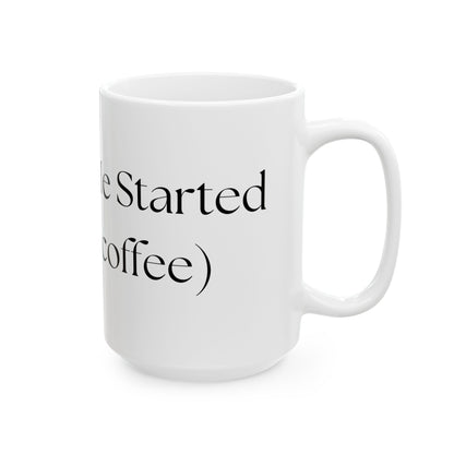Don't Get Me Started (without coffee) // Ceramic Mug, (11oz, 15oz)