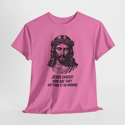Humorous Jesus Graphic Tee - "Jesus Christ! How Are They Getting It So Wrong?"