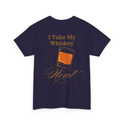 I Take My Whiskey Neat // Funny Whiskey Lover Unisex Heavy Cotton Tee - Graphic Shirt