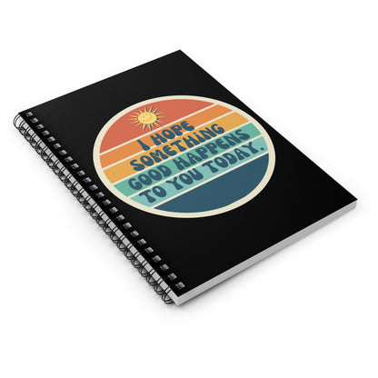 I hope something good happens to you today // Spiral Notebook - Ruled Line