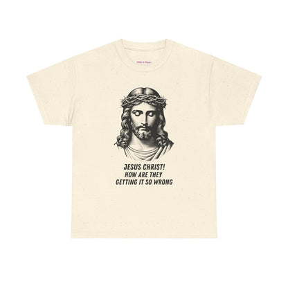 Humorous Jesus Graphic Tee - "Jesus Christ! How Are They Getting It So Wrong?"