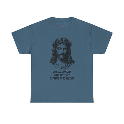 Humorous Jesus Graphic Tee - "Jesus Christ! How Are They Getting It So Wrong?"