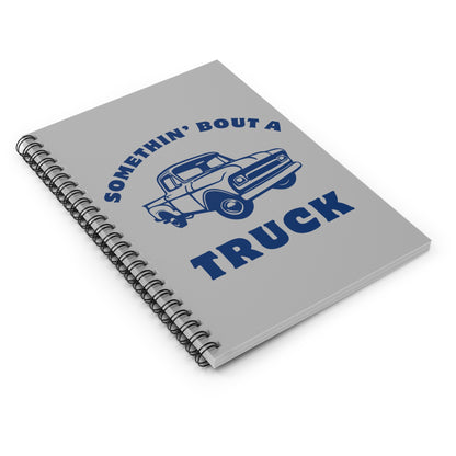 Somethin' Bout a Truck // Spiral Notebook - Ruled Line
