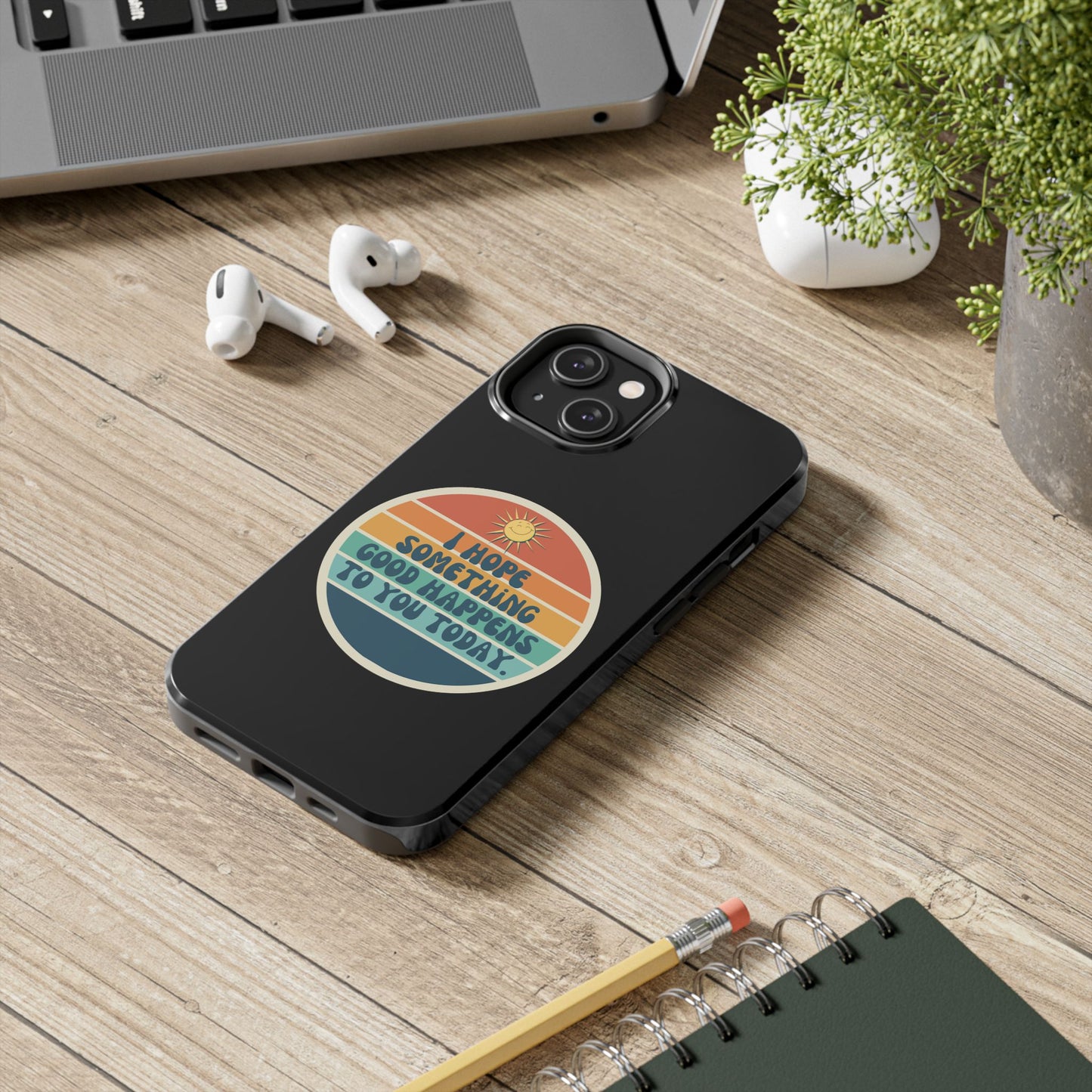 I hope something good happens to you today // Phone Case