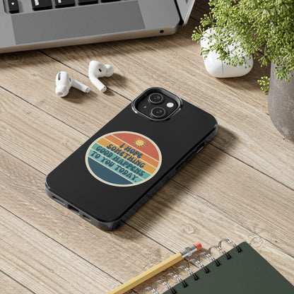I hope something good happens to you today // Phone Case