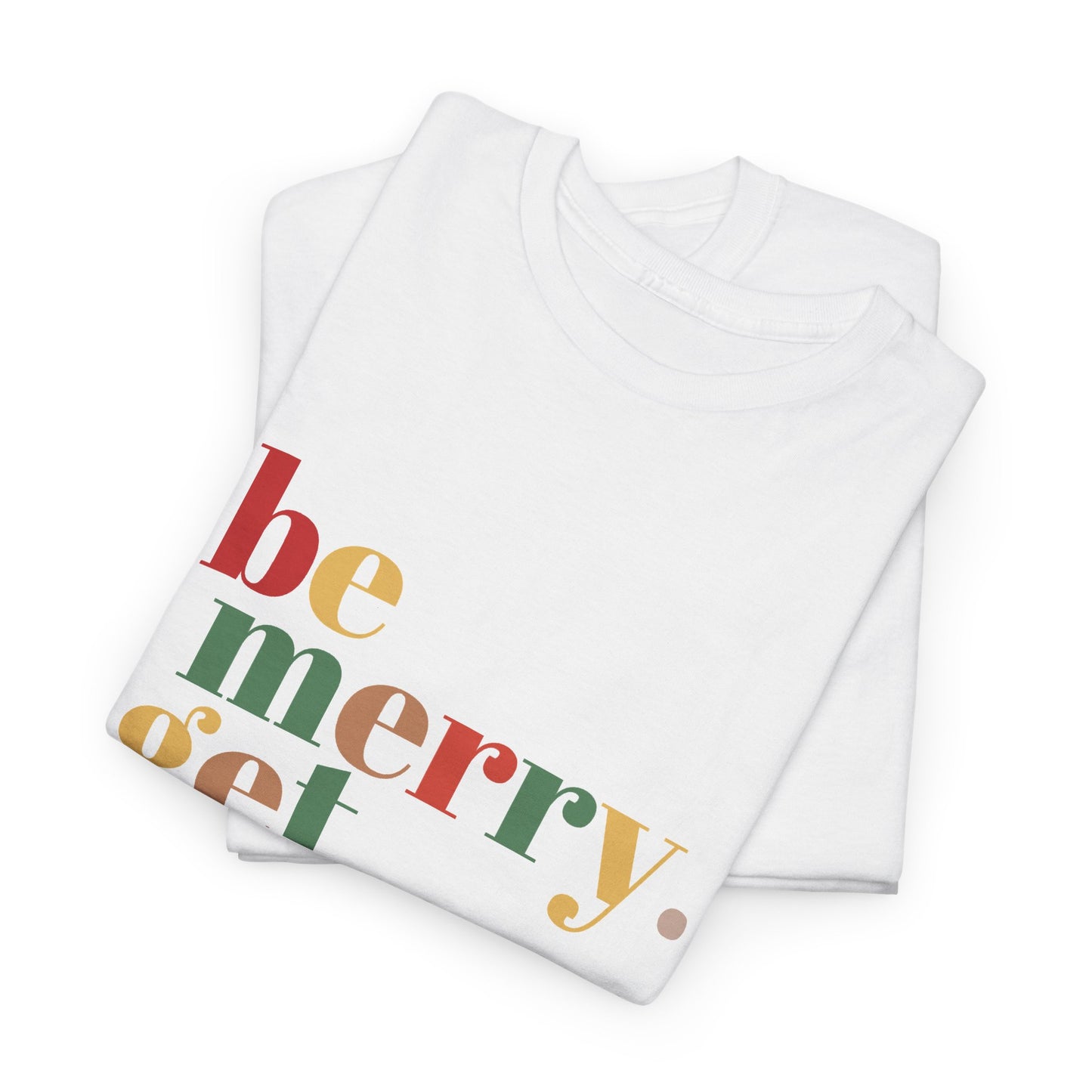 Be Merry Get Drunk Unisex Cotton Tee