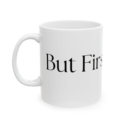 But First, Coffee // Ceramic Mug, (11oz, 15oz)