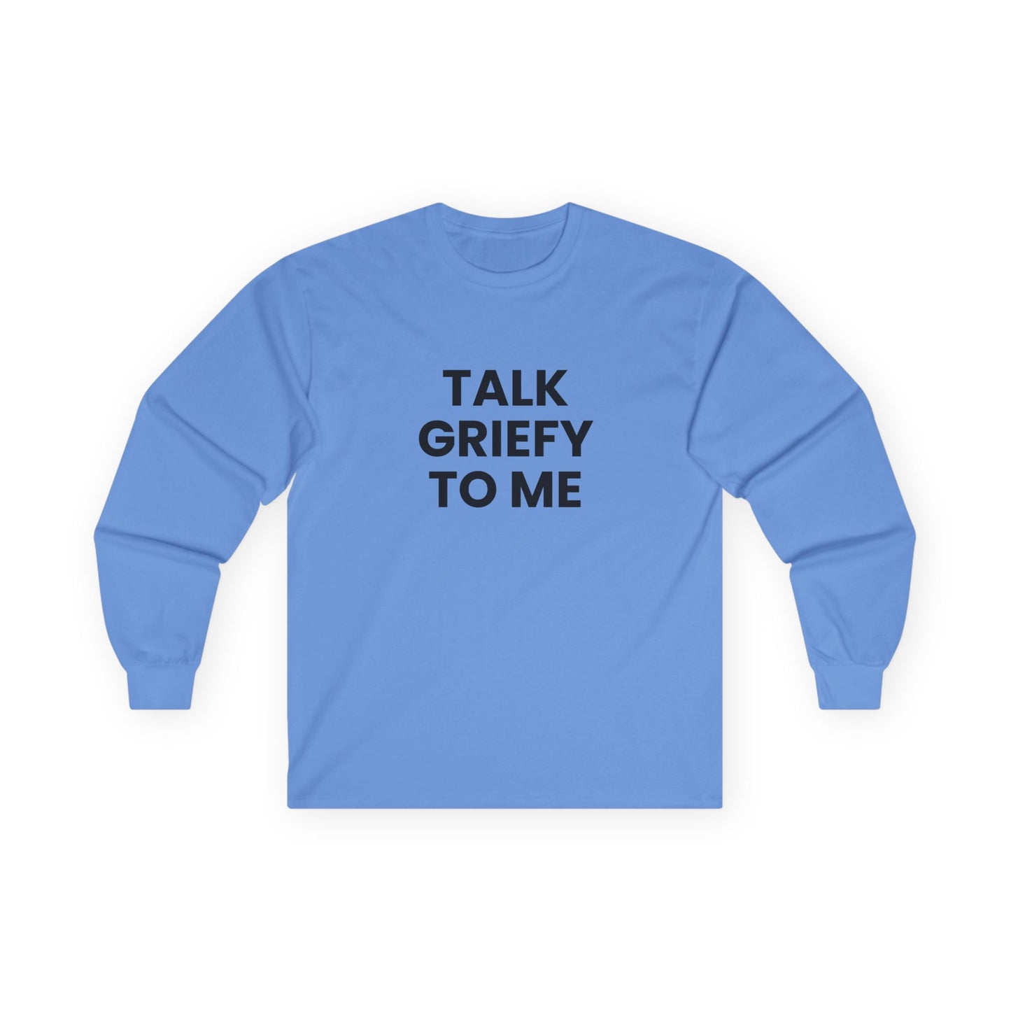 Talk Griefy to Me // Unisex Ultra Cotton Long Sleeve Tee