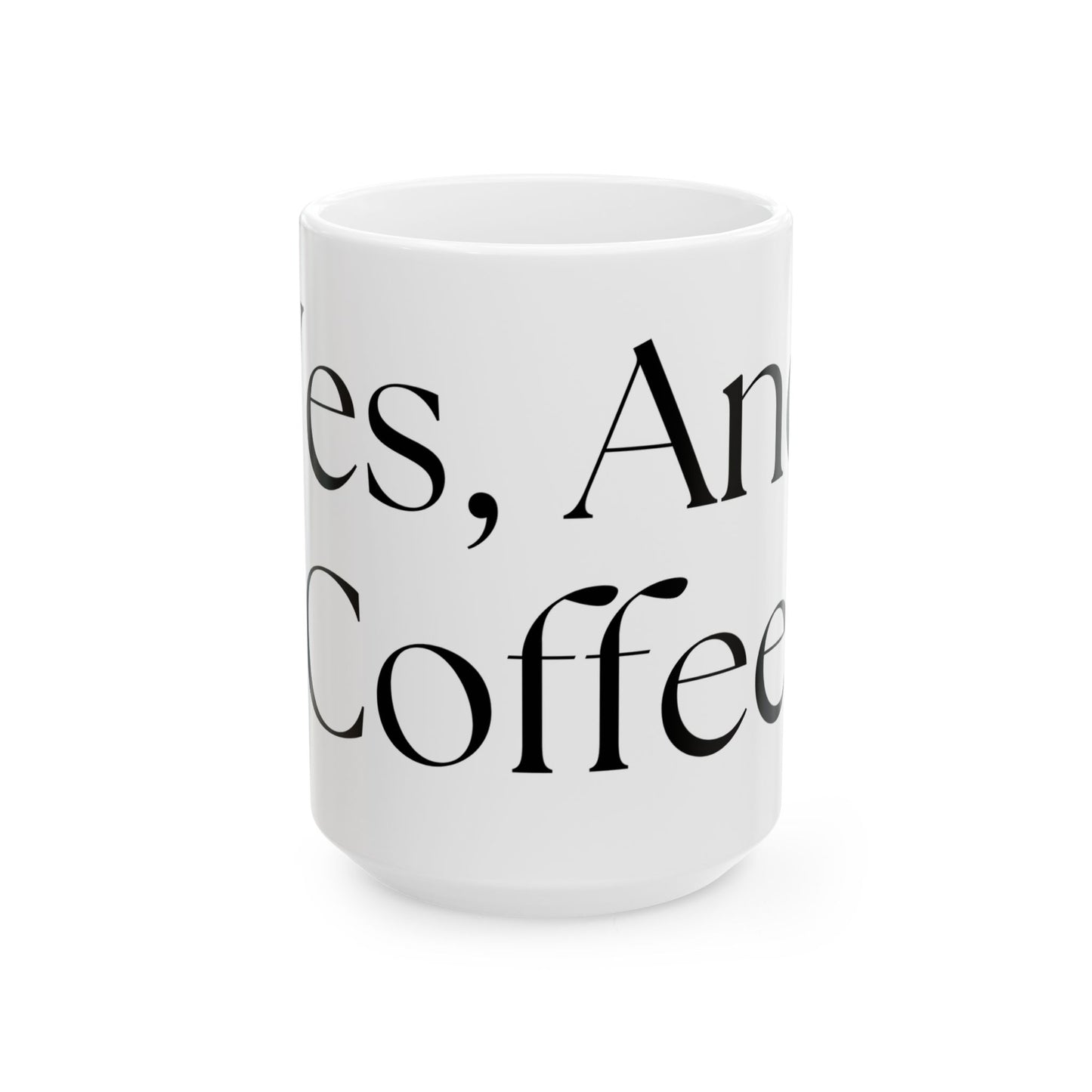 Yes, And Coffee // Ceramic Mug, (11oz, 15oz)