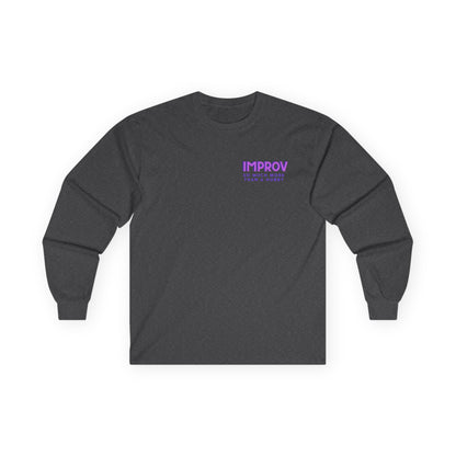 Improv, "Yes, And" Double-sided // Enthusiast Long Sleeve Tee