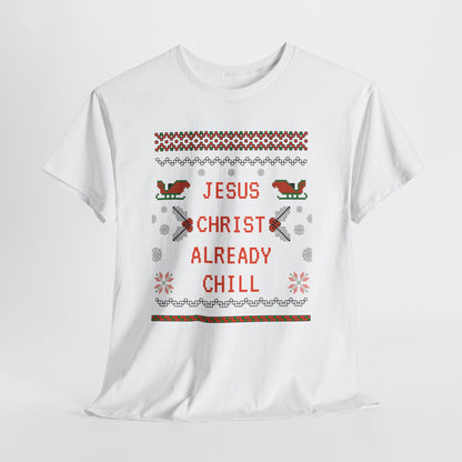 Funny Christmas Tee: "Jesus Christ Already Chill" Unisex Heavy Cotton Shirt
