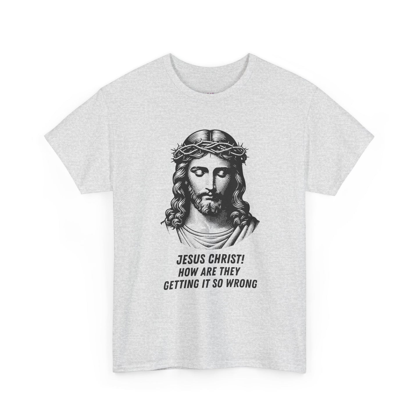Humorous Jesus Graphic Tee - "Jesus Christ! How Are They Getting It So Wrong?"