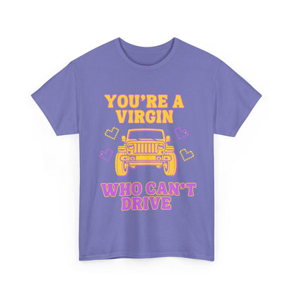 You're a Virgin Who Can't Drive // Unisex Heavy Cotton Tee