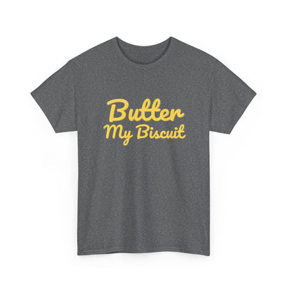 Butter My Biscuit Unisex Heavy Cotton Tee - Fun & Playful Graphic T-Shirt