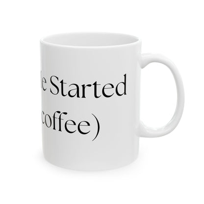 Don't Get Me Started (without coffee) // Ceramic Mug, (11oz, 15oz)