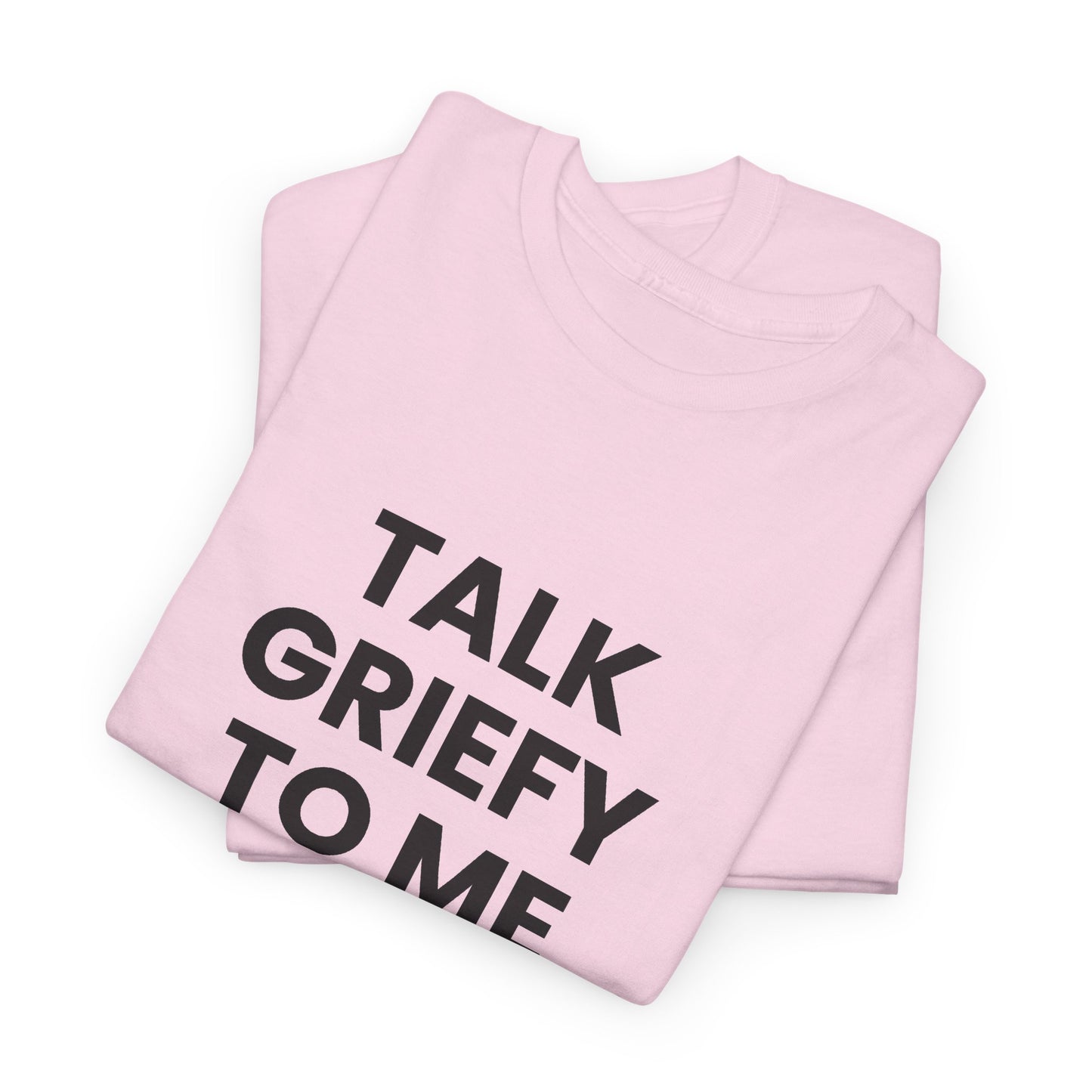 Talk Griefy to Me // Short Sleeve Tee