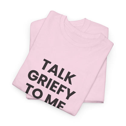 Talk Griefy to Me // Short Sleeve Tee