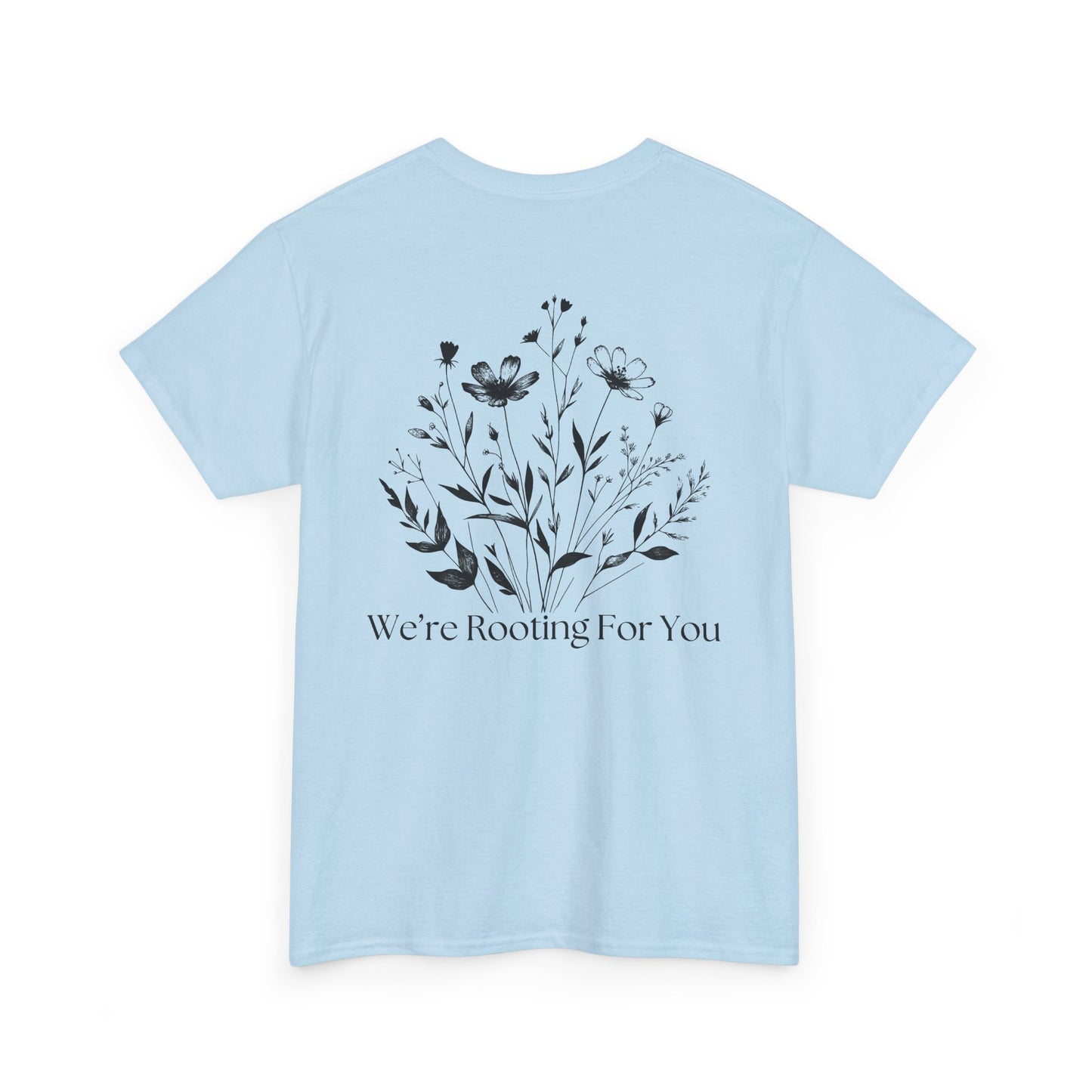We're Rooting For You - Flowers // Unisex Heavy Cotton Tee - Perfect for Everyday Comfort