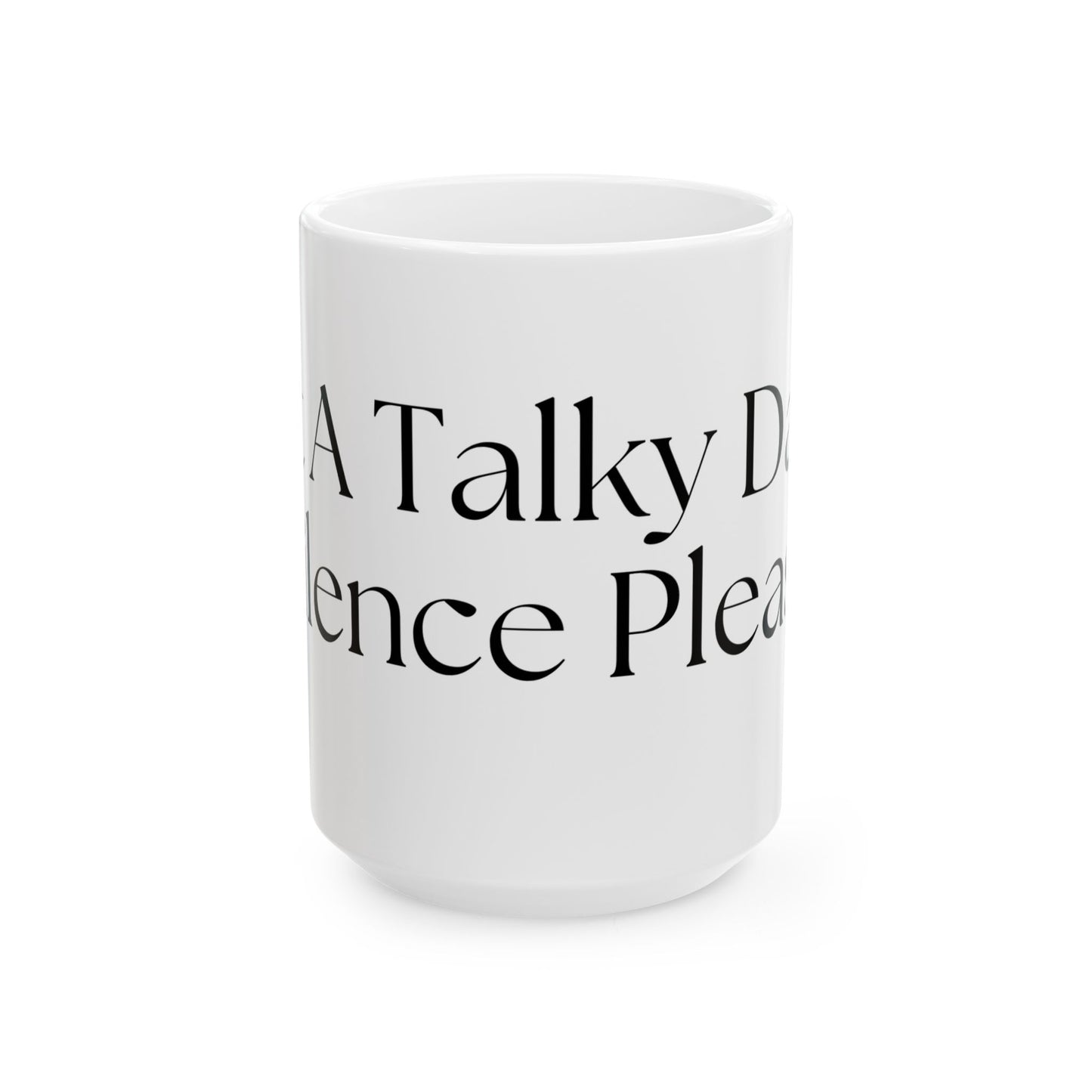 Not A Talky Day // Ceramic Mug, (11oz, 15oz)