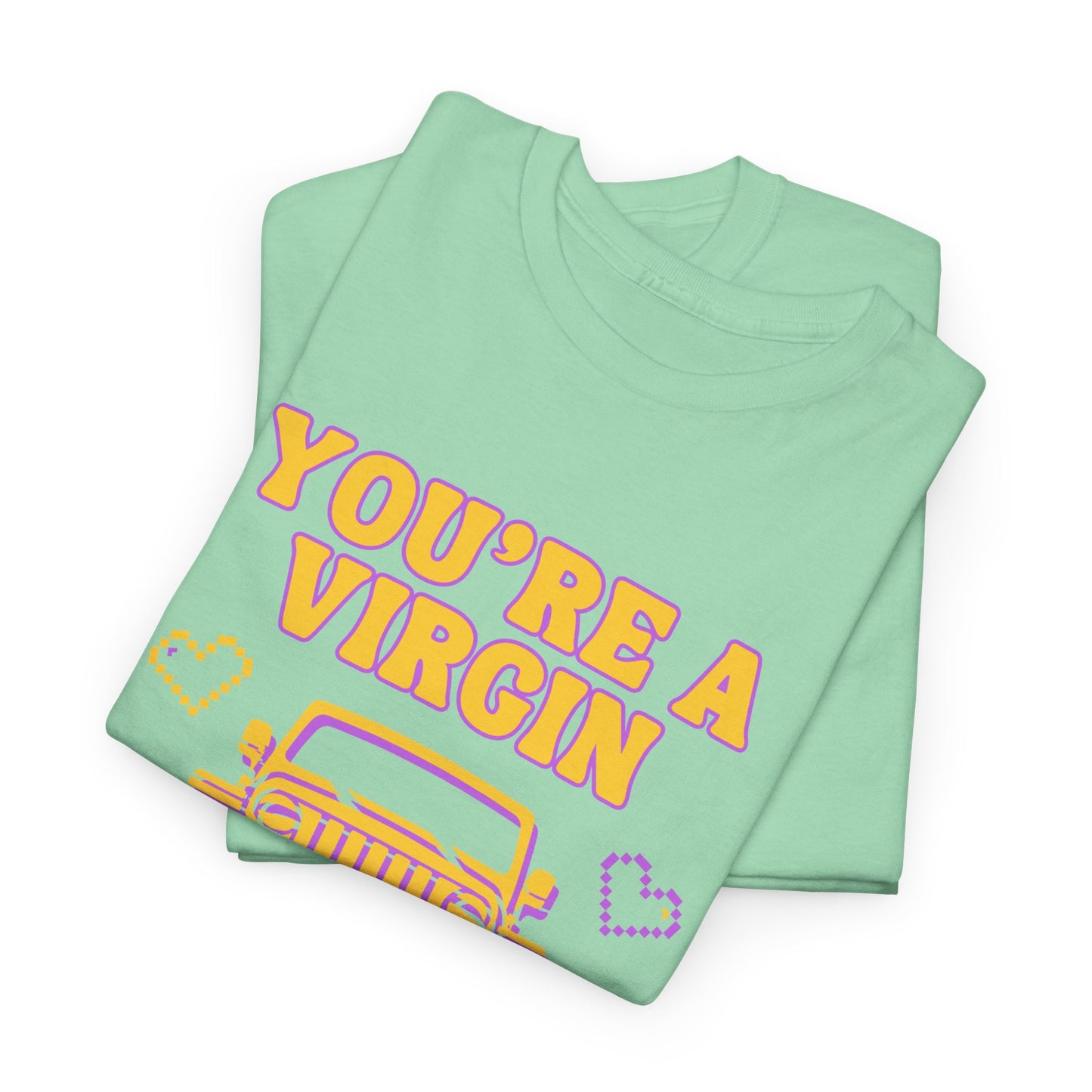 You're a Virgin Who Can't Drive // Unisex Heavy Cotton Tee