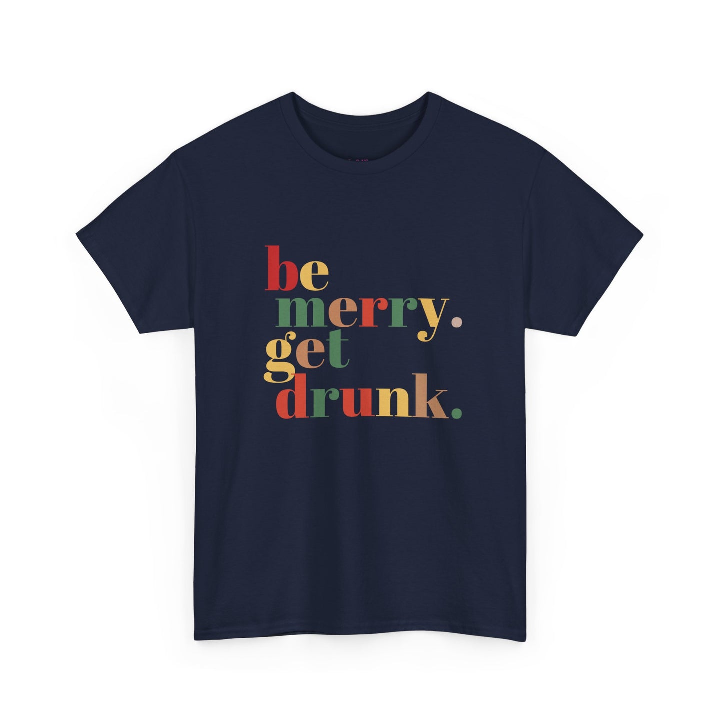Be Merry Get Drunk Unisex Cotton Tee