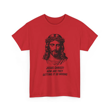 Humorous Jesus Graphic Tee - "Jesus Christ! How Are They Getting It So Wrong?"