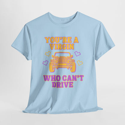 You're a Virgin Who Can't Drive // Unisex Heavy Cotton Tee
