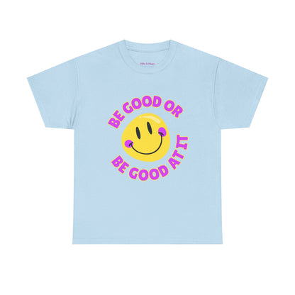 Be Good or Be Good at It // Unisex Heavy Cotton Tee - Vibes Shirt