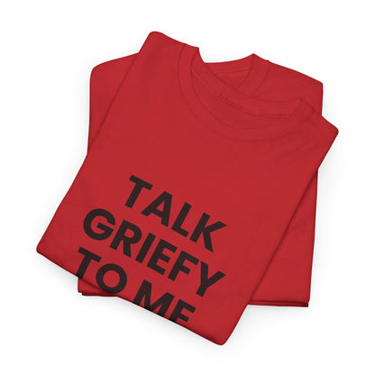 Talk Griefy to Me // Short Sleeve Tee