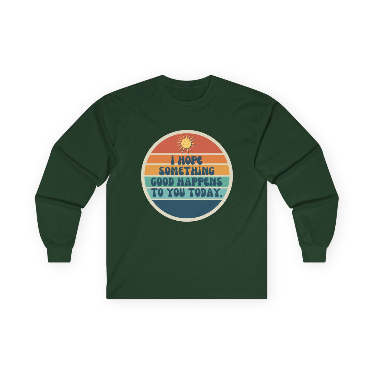 I Hope Something Good Happens to You Today. // Unisex Ultra Cotton Long Sleeve Tee