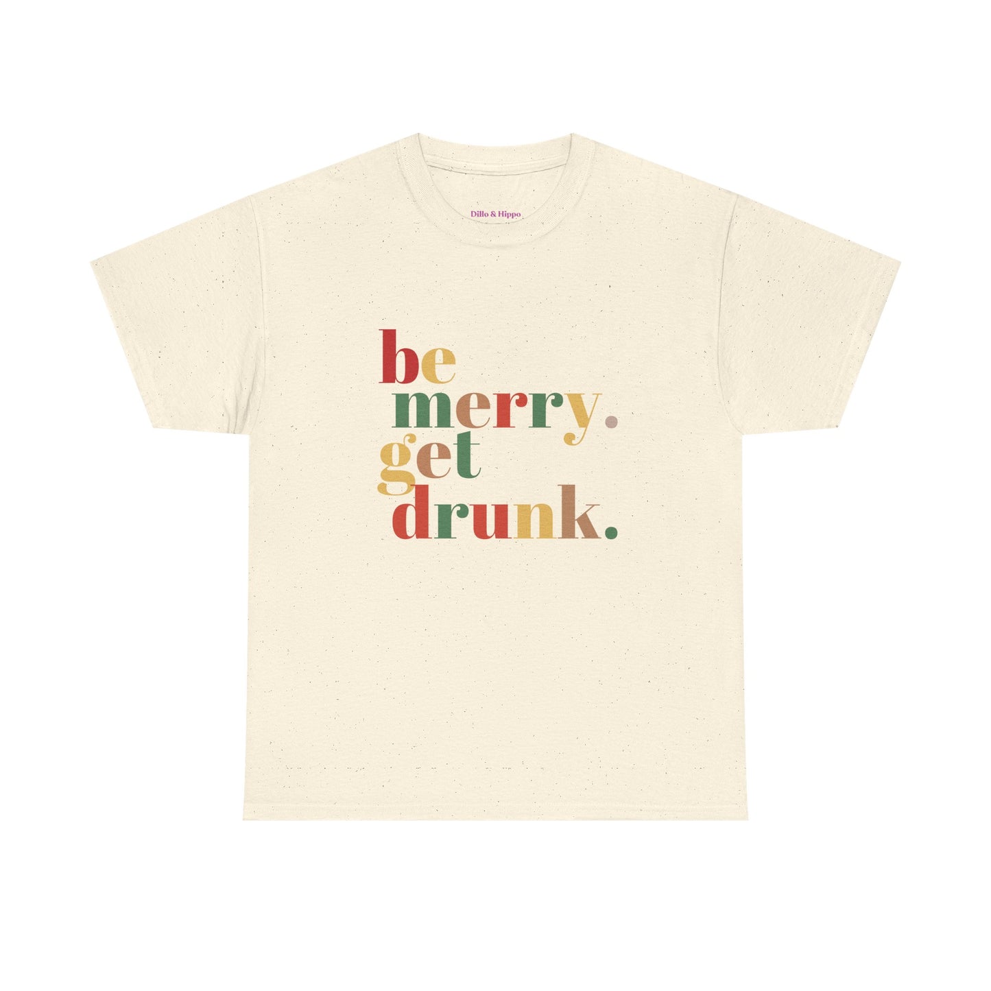 Be Merry Get Drunk Unisex Cotton Tee