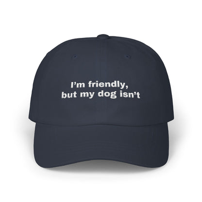 I'm friendly, but my dog isn't // Classic Dad Cap
