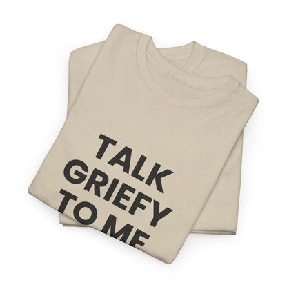 Talk Griefy to Me // Short Sleeve Tee