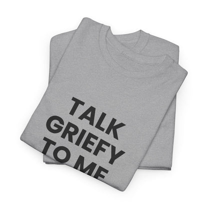 Talk Griefy to Me // Short Sleeve Tee