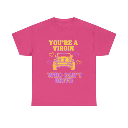 You're a Virgin Who Can't Drive // Unisex Heavy Cotton Tee