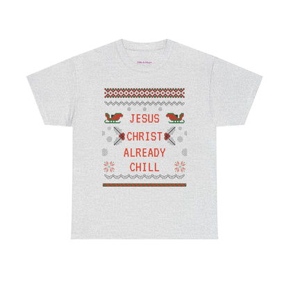 Funny Christmas Tee: "Jesus Christ Already Chill" Unisex Heavy Cotton Shirt